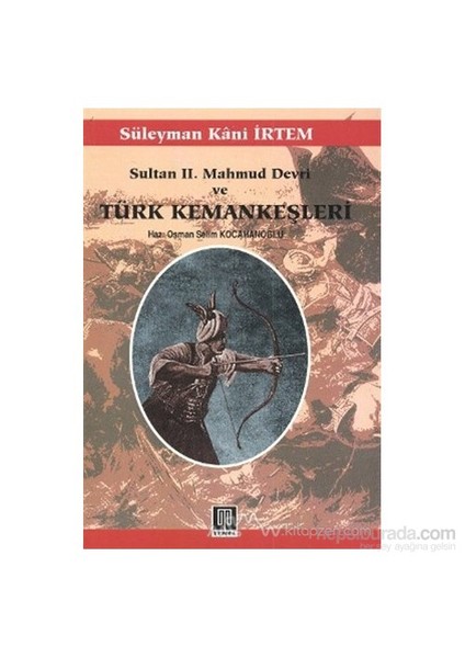 Sultan 2. Mahmud Devri Ve Türk Kemankeşleri-Süleyman Kani İrtem