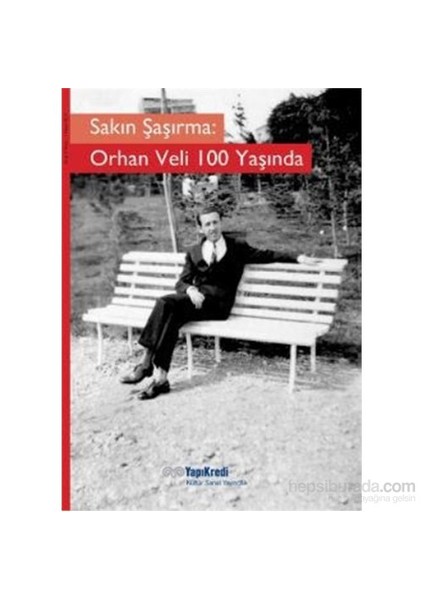 Sakın Şaşırma: Orhan Veli 100 Yaşında - Murat Yalçın