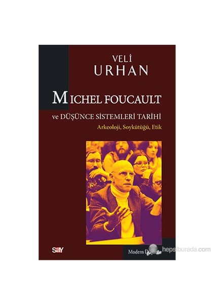 Michel Foucault Ve Düşünce Sistemleri Tarihi - Arkeoloji, Soykütüğü, Etik-Veli Urhan