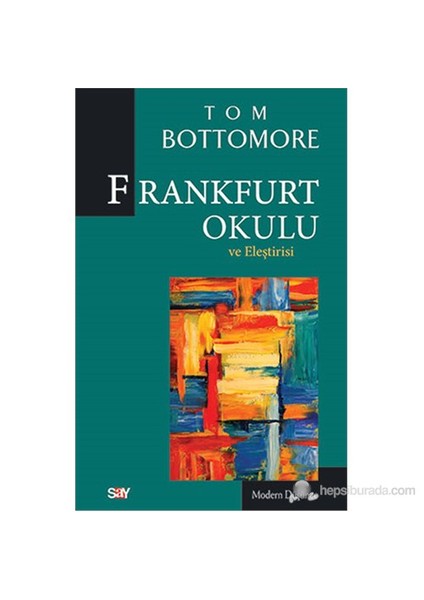 Frankfurt Okulu - Ve Eleştirisi (The Frankfurt School And İts Critics)-Tom Bottomore