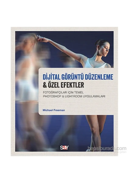 Dijital Görüntü Düzenleme & Özel Efektler-Michael Freeman