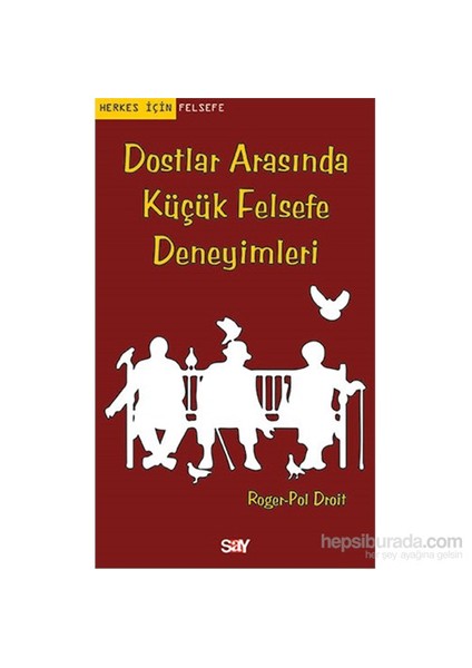 Dostlar Arasında Küçük Felsefe Deneyimleri-Roger-Pol Droit