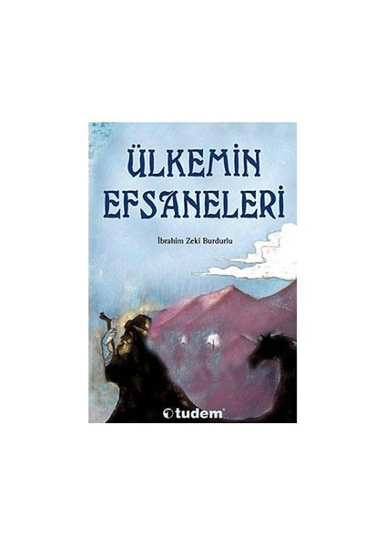 Ülkemin Efsaneleri - (10 yaş ve üstü Masal) - İbrahim Zeki Burdurlu