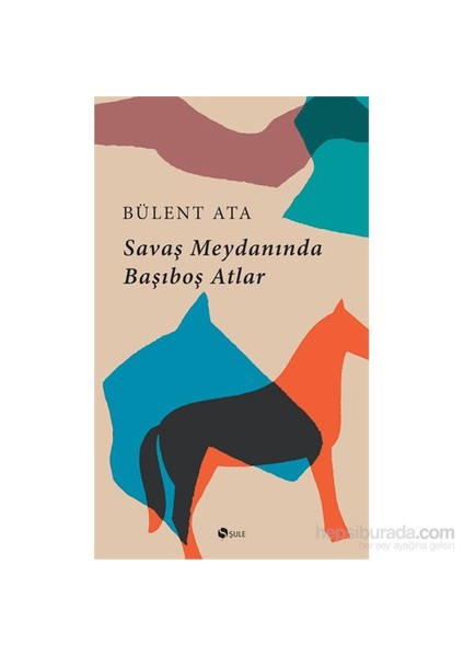 Savaş Meydaninda Başiboş Atlar-Bülent Ata
