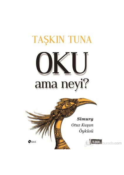 Oku Ama Neyi? Simurg: Otuz Kuşun Öyküsü - Taşkın Tuna