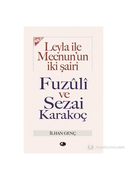 Leyla İle Mecnun’un İki Şairi Fuzûlî Ve Sezai Karakoç
