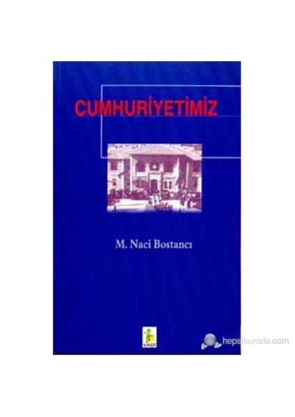 Cumhuriyetimiz-M. Naci Bostancı