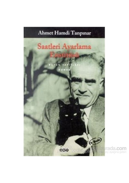 Saatleri Ayarlama Enstitüsü: Bütün Yapıtları - Ahmet Hamdi Tanpınar