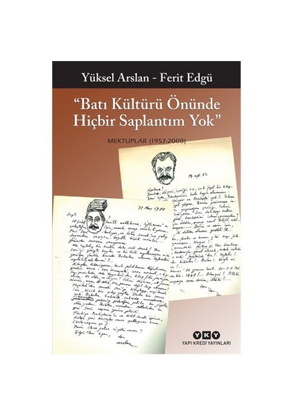 Batı Kültürü Önünde Hiçbir Saplantım Yok: Mektuplar (1957 - 2008) - Ferit Edgü
