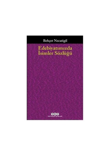 Edebiyatımızda İsimler Sözlüğü 901 Türk Edebiyatçısının Hayatı Ve Eseri - Behçet Necatigil