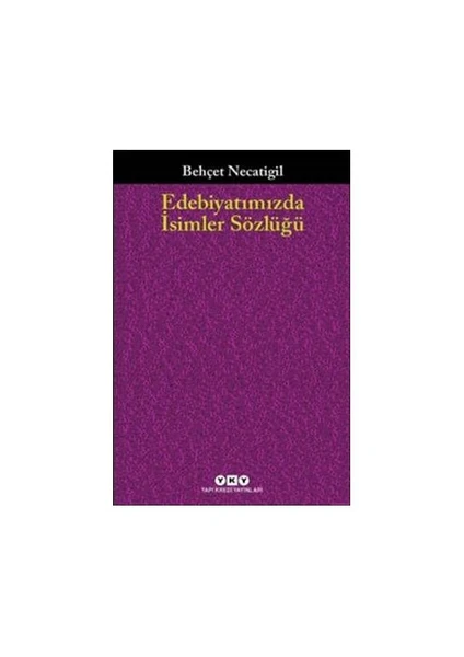 Edebiyatımızda İsimler Sözlüğü 901 Türk Edebiyatçısının Hayatı Ve Eseri - Behçet Necatigil