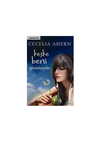 Keşke Beni Görebilseydin-Cecelia Ahern