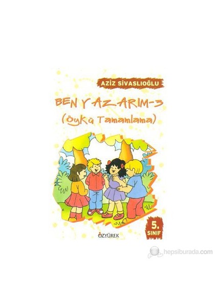 Ben Yazarım 3 (Öykü Tamamlama)-Aziz Sivaslıoğlu