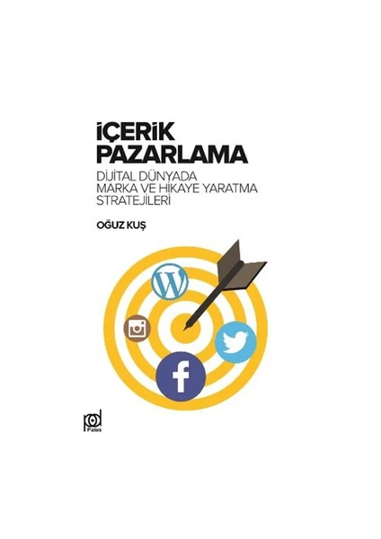 İçerik Pazarlama (Digital Dünyada Marka Ve Hikaye Yaratma Stratejileri)-Oğuz Kuş