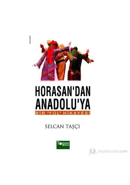Horosan'Dan Anadolu'Ya Bir Yol Hikayesi-Selcan Taşçı