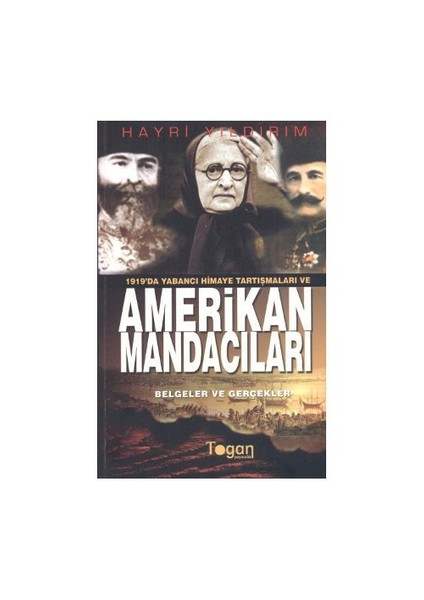 1919'Da Yabancı Himaye Tartışmaları Ve Amerikan Mandacıları - (Belgeler Ve Gerçekler)-Hayri Yıldırım