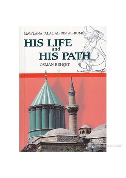 His Life and His Path - Mawlana Jalal Al-Din Al-Rumi