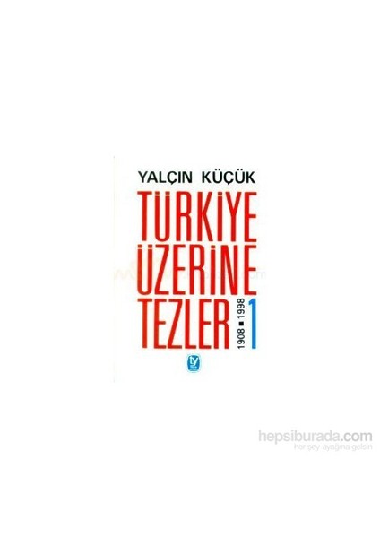 Türkiye Üzerine Tezler 1-Yalçın Küçük