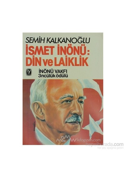 İsmet İnönü: Din Ve Laiklik-Semih Kalkanoğlu