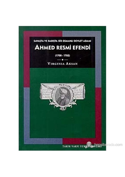 Savaşta Ve Barışta Bir Osmanlı Devlet Adamı Ahmed Resmi Efendi (1700-1783) ( An Ottoman Statesman İn-Virginia Aksan