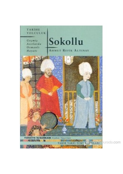 Sokollu Geçmiş Asırlarda Osmanlı Hayatı-Ahmet Refik Altınay