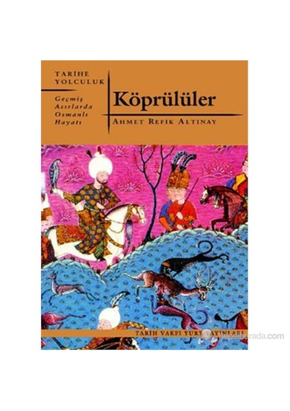 Köprülüler (Geçmiş Asırlarda Osmanlı Hayatı)-Ahmet Refik Altınay