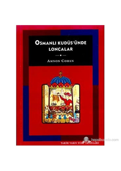 Osmanlı Kudüs'Ünde Loncalar (The Guilds Of Ottoman Jerusalem)-Amnon Cohen