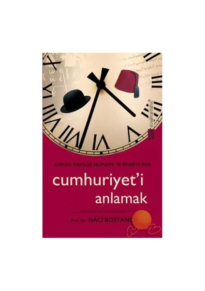 Cumhuriyet'İ Anlamak-Naci Bostancı