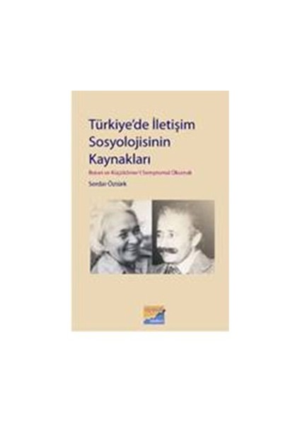 Türkiye'de İletişim Sosyolojisinin Kaynakları: Boran ve Küçükömer'i Semptomal Okumak