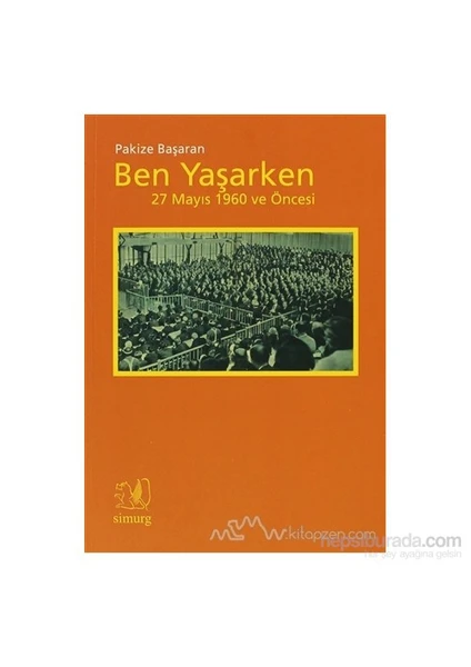 Ben Yaşarken 27 Mayıs 1960 Ve Öncesi-Pakize Başaran