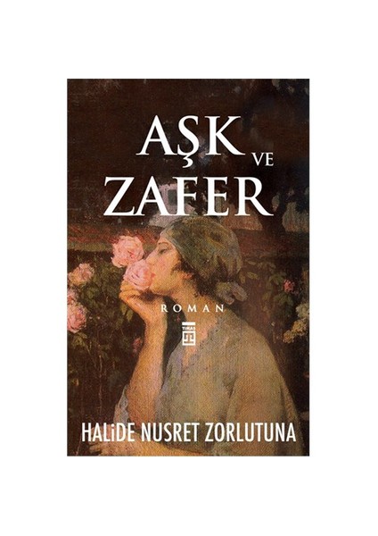 Aşk Ve Zafer - Halide Nusret Zorlutuna