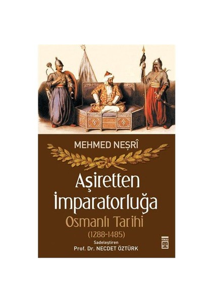 Aşiretten İmparatorluğa Osmanlı Tarihi (1288-1485) - Mevlana Mehmed Neşri