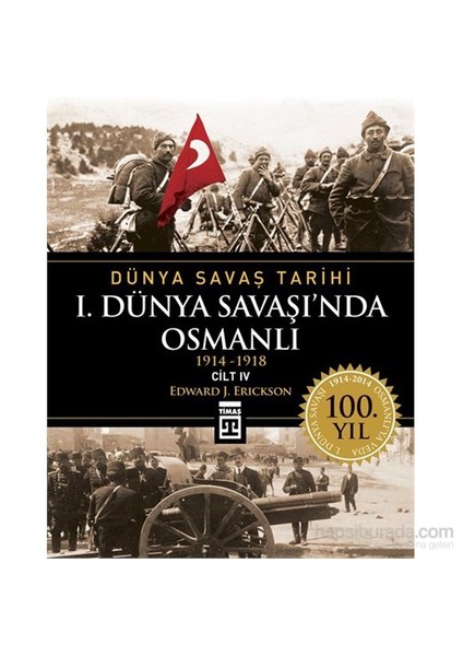 I. Dünya Savaşı'nda Osmanlı / Dünya Savaş Tarihi 4 (1914-1918) - Edward J. Erickson