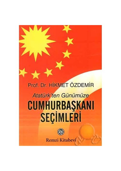 Atatürk'Ten Günümüze Cumhurbaşkanı Seçimleri-Hikmet Özdemir