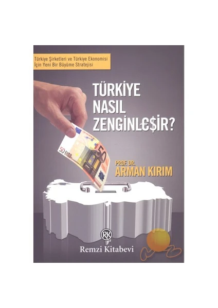 Türkiye Nasıl Zenginleşir?-Arman Kırım