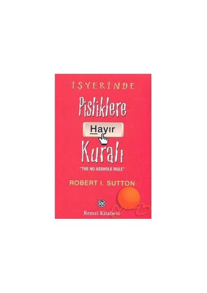 İş Yerinde Pisliklere Hayır Kuralı - Robert I. Sutton