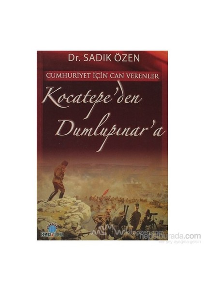 Cumhuriyet İçin Canverenler Kocatepe''Den Dumlupınar''A-Sadık Özen