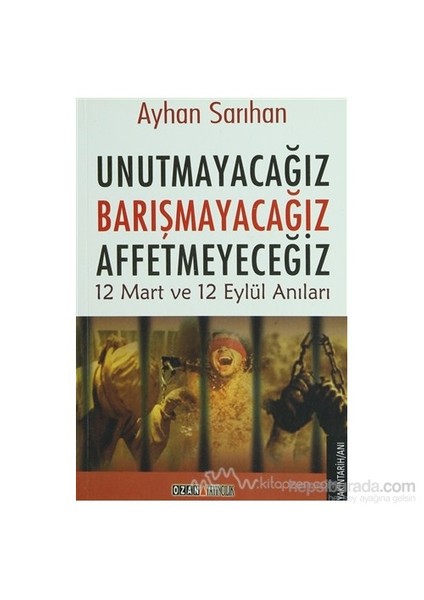 Unutmayacağız, Barışmayacağız, Affetmeyeceğiz-Ayhan Sarıhan
