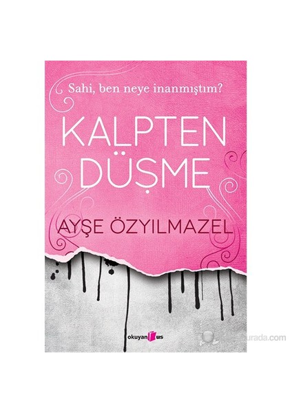 Kalpten Düşme - Sahi, Ben Neye İnanmıştım? - Ayşe Özyılmazel