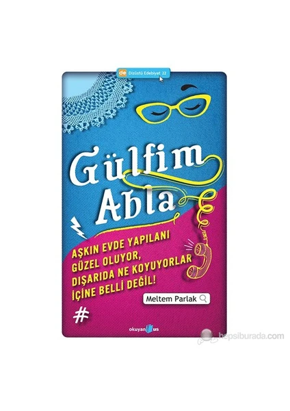 Gülfim Abla: Aşkın Evde Yapılanı Güzel Oluyor, Dışarıda Ne Koyuyorlar İçine Belli Değil! - Meltem Parlak