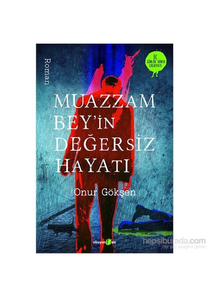 Muazzam Bey'İn Değersiz Hayatı - Onur Gökşen