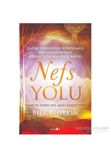Nefs Yolu: Çağın Zehrinden Kurtulmus¸ Bir Psikologdan Herkes İçin Bir Geçiş Kapısı - Bill Plotkin