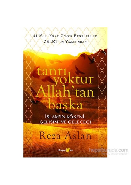 Tanrı Yoktur Allah'tan Başka - İslam'ın Kökeni, Gelişimi ve Geleceği - Reza Aslan