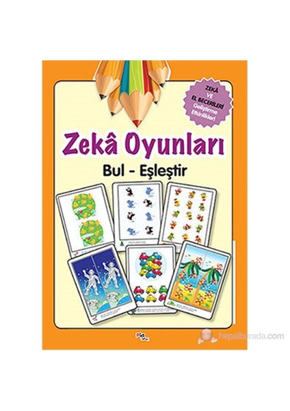 Zeka Oyunları Bul-Eşleştir - Zeka Ve El Becerileri Geliştirme Etkinlikleri-Kolektif