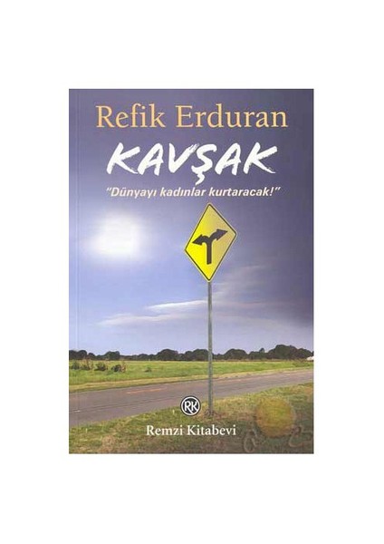 Kavşak: Dünyayı Kadınlar Kurtaracak - Refik Erduran