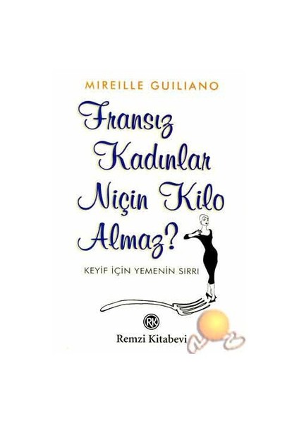 Fransız Kadınlar Niçin Kilo Almaz?-Mireille Guiliano