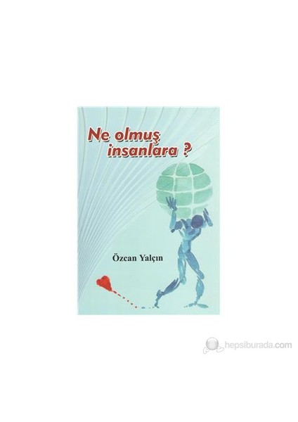 Ne Olmuş İnsanlara?-Özcan Yalçın