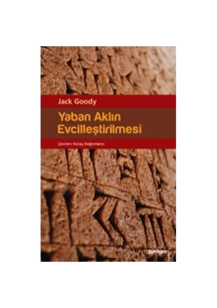 Yaban Aklın Evcilleştirilmesi - Jack Goody