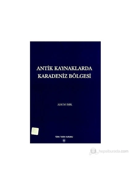 Antik Kaynaklarda Karadeniz Bölgesi-Adem Işık