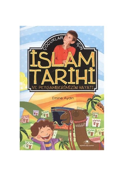 Çocuklar İçin İslam Tarihi Ve Peygamberimizin Hayatı-Emine Aydın